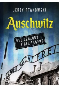 Auschwitz bez cenzury i bez legend