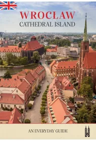 Wroc�aw, Cathedral Island. An everyday guide