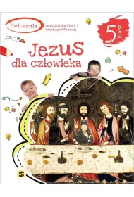 Jezus dla czowieka 5. wiczenia dla V klasy szkoy podstawowej