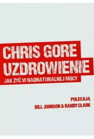 Uzdrowienie. Jak �y� w nadnaturalnej mocy