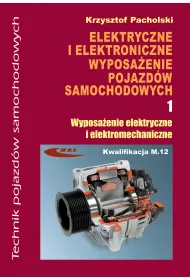 Elektryczne i elektroniczne wyposaenie pojazdw samochodowych. Cz 1. Wyposaenie elektryczne i elektromechaniczne. Podrcznik dla technikw