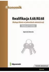 Kwalifikacja A.68/AU.68. Obsuga klienta w jednostkach administracji. Egzamin potwierdzajcy kwalifikacje w zawodzie
