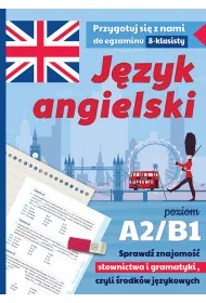 J�zyk angielski. Przygotuj si� z nami do egzaminu 8-klasisty. Poziom A2/B1