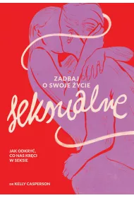 Zadbaj o swoje ycie seksualne. Jak odkry, co nas krci w seksie