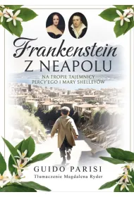 Frankenstein z Neapolu. Na tropie tajemnicy Percy'ego i Mary Shelley�w