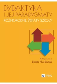 Dydaktyka i jej paradygmaty. R�norodne �wiaty szko�y