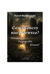 Co wyko�czy nas pierwsze? Dekadencja Demografia Klimat?