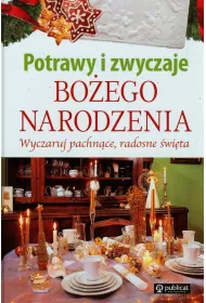 Potrawy i zwyczaje Bo�ego Narodzenia. Wyczaruj pachn�ce, radosne �wi�ta