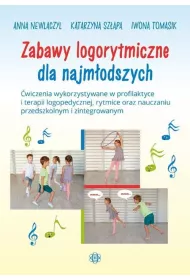 Zabawy logorytmiczne dla najmodszych. wiczenia wykorzystywane w profilaktyce i terapii logopedycznej, rytmice oraz nauczaniu przedszkolnym i zintegrowanym