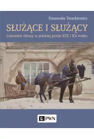 S�u��ce i s�u��cy. Literackie obrazy w polskiej prozie XIX i XX wieku