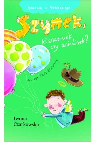 Anielscy z Niebieskiego. Tom 3. Szymek, k�amczuszek czy anielinek?