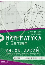 Matematyka z Sensem. Zbi�r zada�. Klasa I szko�y ponadgimnazjalnej. Zakres podstawowy i rozszerzony