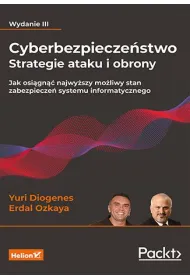 Cyberbezpiecze�stwo - strategie ataku i obrony. Jak osi�gn�� najwy�szy mo�liwy stan zabezpiecze� systemu informatycznego