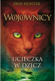 Ucieczka w dzicz. Wojownicy. Tom 1