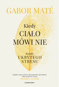 Kiedy cia�o m�wi nie. Koszty ukrytego stresu