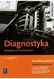Diagnostyka pojazdw samochodowych. Podrcznik do nauki zawodu technik pojazdw samochodowych. Szkoy ponadgimnazjalne
