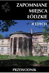Zapomniane miejsca. ��dzkie. Przewodnik