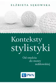 Konteksty stylistyki. Od ordzia do mowy noblowskiej