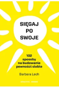 Si�gaj po swoje. 102 sposoby na budowanie pewno�ci siebie