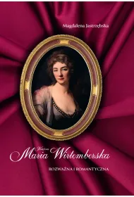 Ksi�na Maria Wirtemberska. Rozwa�na i romantyczna