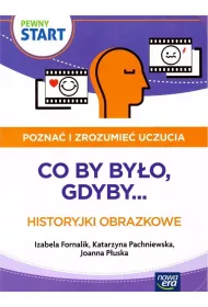 Pewny start. Pozna� i zrozumie� uczucia. Co by by�o, gdyby... Historyjki obrazkowe