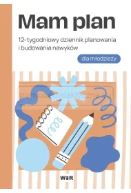 Mam plan 12-tygodniowy dziennik planowania i budowania nawyk�w dla m�odzie�y