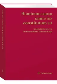 Hominum causa omne ius constitutum sit. Ksi�ga jubileuszowa Profesora Piotra Hofma�skiego