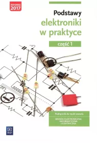 Podstawy elektroniki w praktyce. Podrcznik do nauki zawodu. Brana elektroniczna, informatyczna i elektryczna. Cz 1