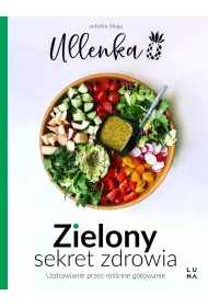 Zielony sekret zdrowia. Uzdrawianie przez rolinne gotowanie
