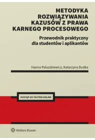Metodyka rozwi�zywania kazus�w z prawa karnego procesowego. Przewodnik praktyczny dla student�w i ap