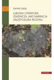 Lubuska literatura osadnicza jako narracja zaoycielska regionu