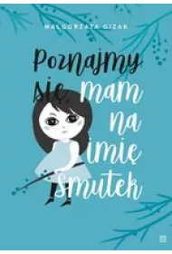 Poznajmy si�, mam na imi� smutek