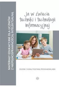 Ja w �wiecie techniki i technologii informacyjnej. Materia�y edukacyjne dla uczni�w z niepe�nosprawno�ci� intelektualn�