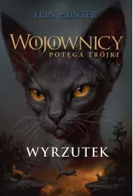 Wyrzutek. Wojownicy. Potga Trjki. Tom 3