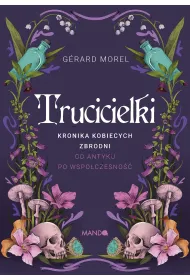Trucicielki. Kronika kobiecych zbrodni - od antyku po wsp�czesno��