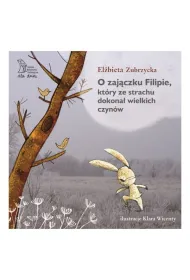 O zaj�czku Filipie, kt�ry ze strachu dokona� wielkich czyn�w