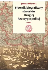 S�ownik biograficzny starost�w Drugiej Rzeczypospolitej. Tom 1