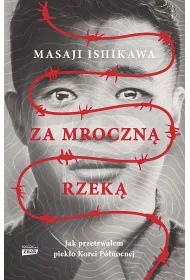 Za mroczn� rzek�. Jak przetrwa�em piek�o Korei P�nocnej (pocket)