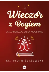 Wiecz�r z Bogiem Jak zako�czy� dzie� modlitw�