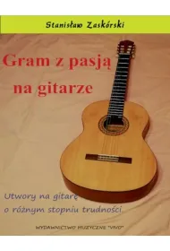Gram z pasj� na gitarze. Utwory na gitar� o r�nym stopniu trudno�ci