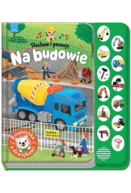 S�ucham i poznaj�. Na budowie. Ksi��eczka z d�wi�kami