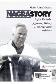 Nagrastory. Stefan Kudelski jego cztery Oskary i... inne opowie�ci rodzinne