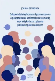 Odpowiedzialny biznes mi�dzynarodowy a poszanowanie wolno�ci zrzeszania si� w praktykach zarz�dzania polskich sp�ek zale�nych