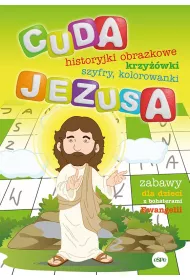 Cuda Jezusa. Historyjki obrazkowe, krzy��wki, szyfry, kolorowanki