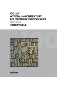 100 lat Wydzia�u Architektury PW (1915-2015)
