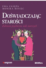 Do�wiadczaj�c staro�ci. Zdrowie psychiczne os�b starszych