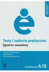 Technik handlowiec. Sprzedawca. Technik ksi�garstwa. Kwalifikacja A.18. Testy i Zadania Praktyczne. Egzamin Zawodowy