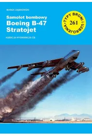 Samolot bombowy Boeing B-47 Startojet. Seria Typy broni i uzbrojenia. Zeszyt 261