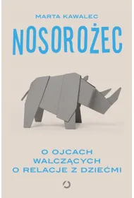 Nosoro�ec. O ojcach walcz�cych o relacje z dzie�mi