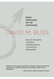 Kiedy m�czy�ni �le si� zachowuj�. Ukryte korzenie oszustw, molestowania i przemocy seksualnej